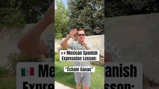 Mexican Spanish Lesson: “échale ganas!” #spanishclass #mexicanspanish