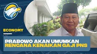 Prabowo akan Umumkan Rencana Kenaikan Gaji PNS 2025