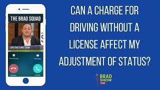 Can A Charge For Driving Without A License Affect My Adjustment Of Status?