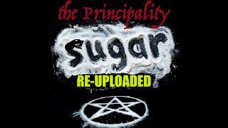 The PRINCIPALITY of SUGAR ("FIXED AUDIO") (RE UPLOAD)