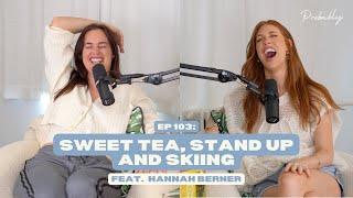 Ep 103: Sweet Tea, Stand Up and Skiing feat. Hannah Berner - Probably A Podcast Full Episode