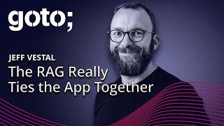 The RAG Really Ties the App Together • Jeff Vestal • GOTO 2024