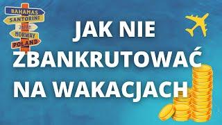 7 GŁUPICH i NIEPOTRZEBNYCH wydatków w PODRÓŻY, których ŁATWO uniknąć. ZADBAJ o swój wakacyjny BUDŻET