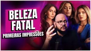 BELEZA FATAL - Novela da MAX com N maiúsculo | Primeiras Impressões