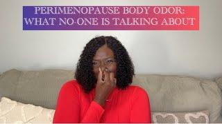 PERIMENOPAUSE BODY ODOR|WHAT IT IS| WHY IT HAPPENS|HOW TO GET RID OF IT