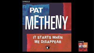 Pat Metheny - It Starts When We Disappear (Official Audio)