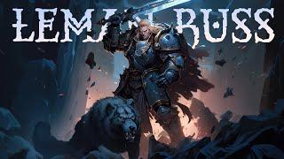 Warhammer 40K Lore To Sleep To: The Story of Leman Russ, Primarch of The Space Wolves