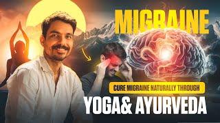 YOGA FOR MIGRAINE | Instant Relief For Migraine | Ayurvedic Treatment For Migraine