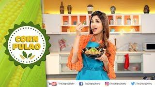 Corn Pulao | Payasa High Fibre Energya | Shilpa Shetty Kundra | Healthy Recipes