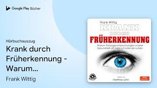 „Krank durch Früherkennung - Warum…“ von Frank Wittig · Hörbuchauszug