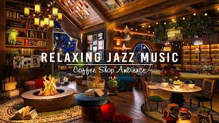 Relaxing Jazz Instrumental Music  Cozy Coffee Shop Ambience ~ Soft Piano Jazz Music for Work, Study