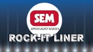 SEM Spotlight Series • Rock-It Liner