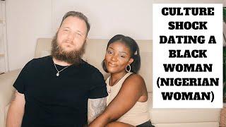 WHITE GUY CULTURE SHOCK : DATING A BLACK WOMAN (NIGERIAN WOMAN)