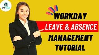 Workday Leave and Absence Management Tutorial | Workday Leave & Absence Management Course | Upptalk