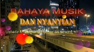 Bahaya musik dan nyanyian (Ustadz Muhammad Umar As sewed hafizhahullah)