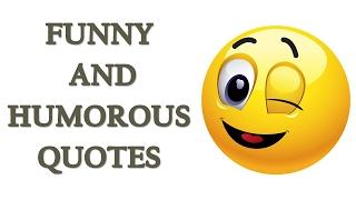 Funny And Humorous Quotes | Funny Quotes to Make You Laugh | Hilarious Quotes to Make You Laugh