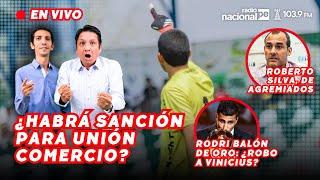 CASO UNIÓN COMERCIO: ROBERTO SILVA EN VIVO | RODRI BALÓN DE ORO: ¿ROBO A VINICIUS? #NACIONALDEPORTES