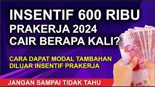 INSENTIF PRAKERJA 2024 600 RIBU CAIR BERAPA KALI