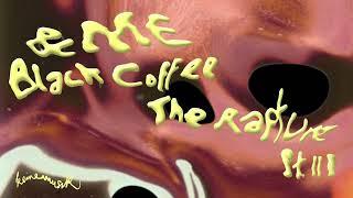 &ME, Black Coffee - The Rapture Pt.III