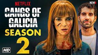 Gangs of Galicia Season 2 Trailer - Netflix, Release Date, Cast, Episode 1, Plot, New Series