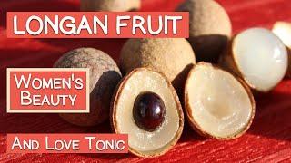 Longan Fruit, Women's Beauty Herb and Love Tonic