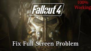 How to Fix Fallout 4 | Full Screen Problem