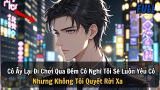 FULL REVIEW |Cô Ấy Lại Đi Chơi Qua Đêm Cô Nghĩ Tôi Sẽ Luôn Yêu Cô Nhưng Không Tôi Quyết Rời Xa