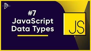 #7 JavaScript Data Types | JavaScript Full Tutorial