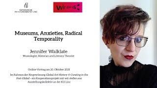 Lecture series Global Art History 4: Jennifer Walklate on „Museums, Anxieties, Radical Temporality”.