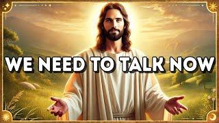 We Need to Talk Now: Today's Message from God | God's Message Now