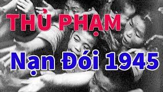 Chuyện Chưa Biết Về Nạn Đói Ất Dậu 1945 || Ai Là Thủ Phạm Gây Ra Nạn Đói 1945 ||