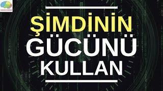 Şimdinin Gücünü kullan, hayatını 180° değiştir - Eckhart Tolle