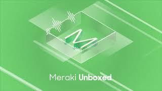 Meraki Unboxed: Episode 55: Engineering Talent at Meraki