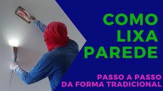 COMO LIXAR PAREDE PROFISSIONALMENTE DA FORMA TRADICIONAL PASSO A PASSO