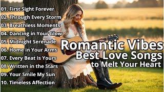 Romantic Vibes | Best Love Songs to Melt Your Heart