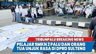 TRIBUNPALU BREAKINGNEWS : PELAJAR SMKN 2 PALU DAN ORANGTUA UNJUK RASA DI DPRD SULTENG