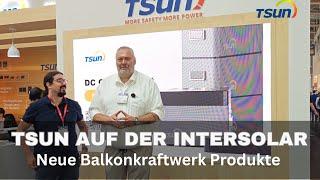 TSUN Intersolar: Erster Blick auf die neuen Balkonkraftwerk Produkte DCU1000 / HSU1000/ HSU2000