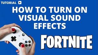 How to turn on visual sound effects on Fortnite Xbox