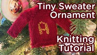 Mini Sweater Christmas Ornaments | Last Minute Knitted Gift Knitting Tutorial