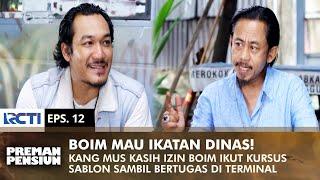 MAU IKATAN DINAS! Boim MInta Izin Ikut Kursus Nyablon Ke Kang Mus | PREMAN PENSIUN 2 | EPS 12 (1/2)