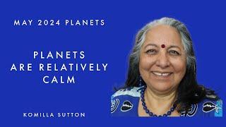 Planets are Relatively Calm  in May: Komilla Sutton