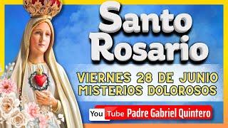 SANTO ROSARIO DE HOY viernes 28 de junio de 2024 | MISTERIOS DOLOROSOS | Padre Gabriel Quintero