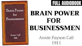 Brain Power For Businessmen (1911) by Annie Payson Call | Full Audiobook