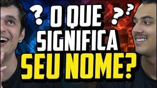 VOCÊ SABE o significado DO SEU NOME?? DESCUBRA AGORA !!