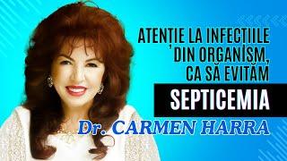 Carmen Harra: Atenție la infecțiile din organism, ca să evităm septicemia!
