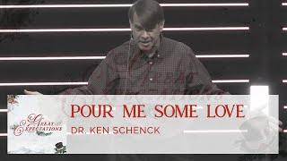 Pour Me Some Love - Dr. Ken Schenck