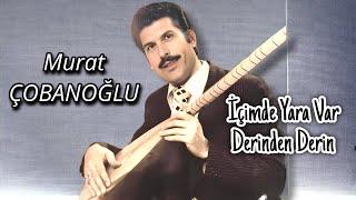 Murat Çobanoğlu İçimde Yara Var Derinden Derin