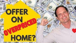 Overpriced home in this housing market? Guide to dealing with unrealistic sellers