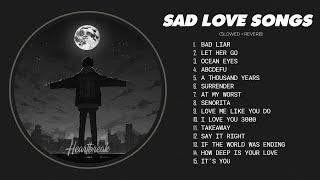 Bad Liar, Let Her Go ... (𝙨𝙡𝙤𝙬𝙚𝙙 + 𝙧𝙚𝙫𝙚𝙧𝙗) - Sad love songs that make you cry for a broken heart