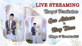 Live Streaming!!! Resepsi Gus Ahkam Dan Neng Dhea || 17 Desember 2023